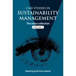 Case Studies in Sustainability Management: The oikos collection Vol. 3