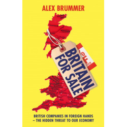 Britain for Sale: British Companies in Foreign Hands – The Hidden Threat to Our Economy