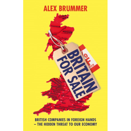 Britain for Sale: British Companies in Foreign Hands – The Hidden Threat to Our Economy