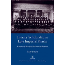 Literary Scholarship in Late Imperial Russia (1870s-1917): Rituals of Academic Institutionalism