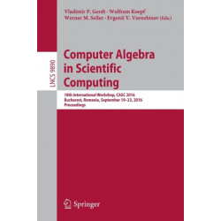 Computer Algebra in Scientific Computing: 18th International Workshop, CASC 2016, Bucharest, Romania, September 19-23, 2016, Proceedings