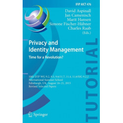 Privacy and Identity Management. Time for a Revolution?: 10th IFIP WG 9.2, 9.5, 9.6/11.7, 11.4, 11.6/SIG 9.2.2 International Summer School, Edinburgh, UK, August 16-21, 2015, Revised Selected Papers