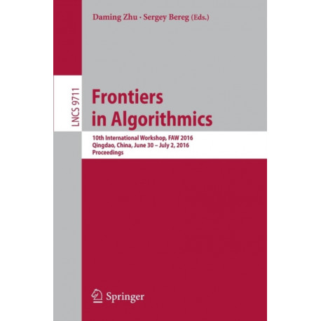Frontiers in Algorithmics: 10th International Workshop, FAW 2016, Qingdao, China, June 30- July 2, 2016, Proceedings