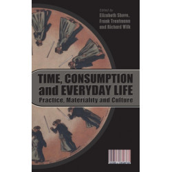 Time, Consumption and Everyday Life: Practice, Materiality and Culture