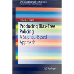 Producing Bias-Free Policing: A Science-Based Approach