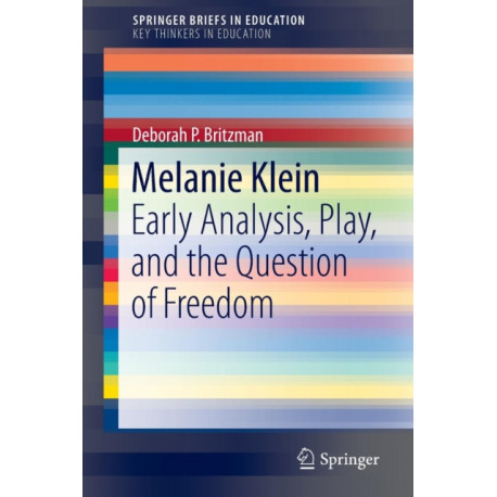 Melanie Klein: Early Analysis, Play, and the Question of Freedom