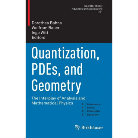 Quantization, PDEs, and Geometry: The Interplay of Analysis and Mathematical Physics