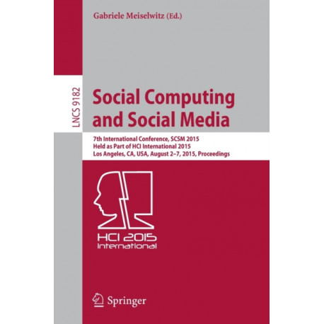 Social Computing and Social Media: 7th International Conference, SCSM 2015, Held as Part of HCI International 2015, Los Angeles, CA, USA, August 2-7, 2015, Proceedings