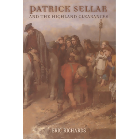 Patrick Sellar and the Highland Clearances: Homicide, Eviction and the Price of Progress