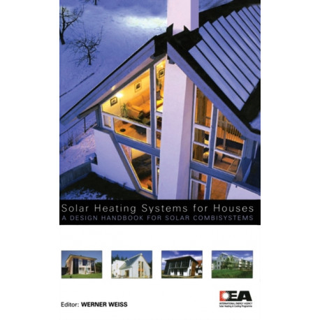 Solar Heating Systems for Houses: A Design Handbook for Solar Combisystems