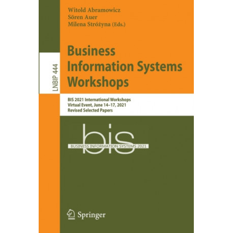 Business Information Systems Workshops: BIS 2021 International Workshops, Virtual Event, June 14–17, 2021, Revised Selected Papers