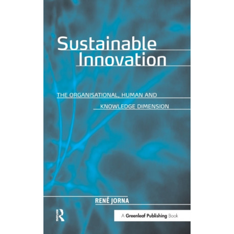 Sustainable Innovation: The Organisational, Human and Knowledge Dimension