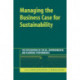 Managing the Business Case for Sustainability: The Integration of Social, Environmental and Economic Performance