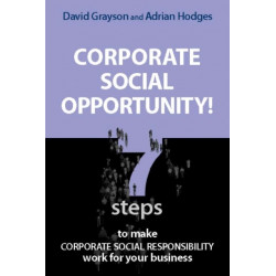 Corporate Social Opportunity!: Seven Steps to Make Corporate Social Responsibility Work for your Business