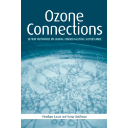 Ozone Connections: Expert Networks in Global Environmental Governance