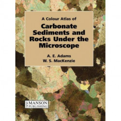 Carbonate Sediments and Rocks Under the Microscope: A Colour Atlas