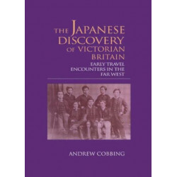 The Japanese Discovery of Victorian Britain: Early Travel Encounters in the Far West