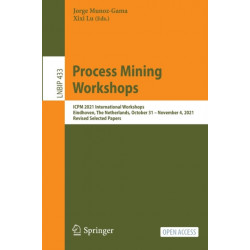 Process Mining Workshops: ICPM 2021 International Workshops, Eindhoven, The Netherlands, October 31 – November 4, 2021, Revised Selected Papers