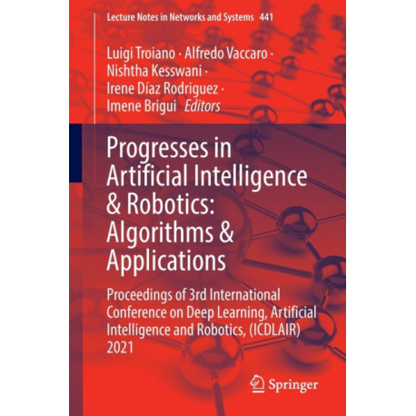 Progresses in Artificial Intelligence & Robotics: Algorithms & Applications: Proceedings of 3rd International Conference on Deep Learning, Artificial Intelligence and Robotics, (ICDLAIR) 2021