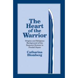 The Heart of the Warrior: Origins and Religious Background of the Samurai System in Feudal Japan