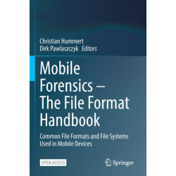 Mobile Forensics – The File Format Handbook: Common File Formats and File Systems Used in Mobile Devices
