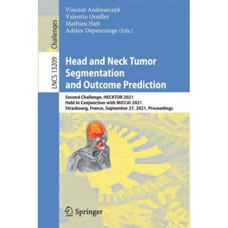 Head and Neck Tumor Segmentation and Outcome Prediction: Second Challenge, HECKTOR 2021, Held in Conjunction with MICCAI 2021, Strasbourg, France, September 27, 2021, Proceedings