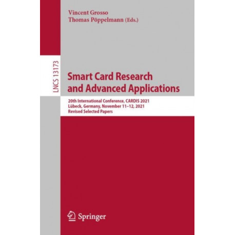Smart Card Research and Advanced Applications: 20th International Conference, CARDIS 2021, Lubeck, Germany, November 11–12, 2021, Revised Selected Papers