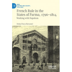 French Rule in the States of Parma, 1796-1814: Working with Napoleon