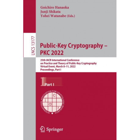 Public-Key Cryptography – PKC 2022: 25th IACR International Conference on Practice and Theory of Public-Key Cryptography, Virtual Event, March 8–11, 2022, Proceedings, Part I