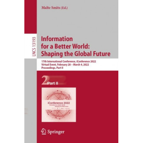 Information for a Better World: Shaping the Global Future: 17th International Conference, iConference 2022, Virtual Event, February 28 – March 4, 2022, Proceedings, Part II