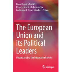 The European Union and its Political Leaders: Understanding the Integration Process