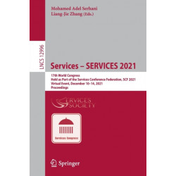 Services – SERVICES 2021: 17th World Congress, Held as Part of the Services Conference Federation, SCF 2021, Virtual Event, December 10–14, 2021, Proceedings