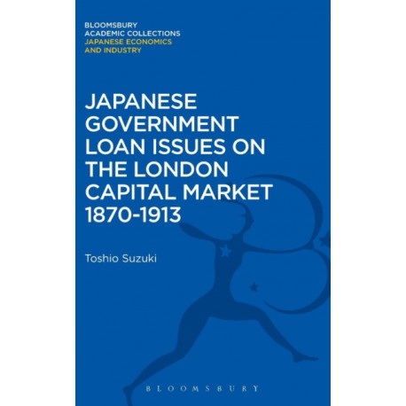 Japanese Government Loan Issues on the London Capital Market 1870-1913