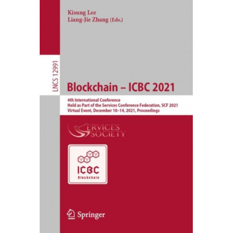 Blockchain – ICBC 2021: 4th International Conference, Held as Part of the Services Conference Federation, SCF 2021, Virtual Event, December 10–14, 2021, Proceedings