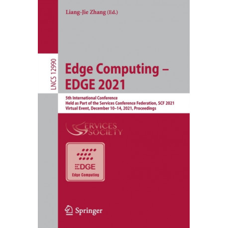 Edge Computing – EDGE 2021: 5th International Conference, Held as Part of the Services Conference Federation, SCF 2021, Virtual Event, December 10–14, 2021, Proceedings