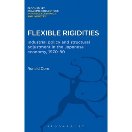 Flexible Rigidities: Industrial Policy and Structural Adjustment in the Japanese Economy, 1970-1980