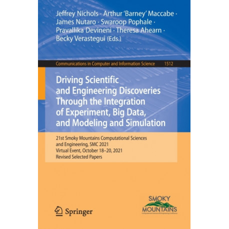 Driving Scientific and Engineering Discoveries Through the Integration of Experiment, Big Data, and Modeling and Simulation: 21st Smoky Mountains Computational Sciences and Engineering, SMC 2021, Virtual Event, October 18-20, 2021, Revised Selected Papers