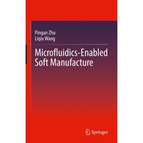 Microfluidics-Enabled Soft Manufacture