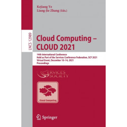 Cloud Computing – CLOUD 2021: 14th International Conference, Held as Part of the Services Conference Federation, SCF 2021, Virtual Event, December 10–14, 2021, Proceedings
