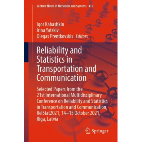 Reliability and Statistics in Transportation and Communication: Selected Papers from the 21st International Multidisciplinary Conference on Reliability and Statistics in Transportation and Communication, RelStat2021, 14-15 October 2021, Riga, Latvia