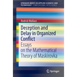 Deception and Delay in Organized Conflict: Essays on the Mathematical Theory of Maskirovka
