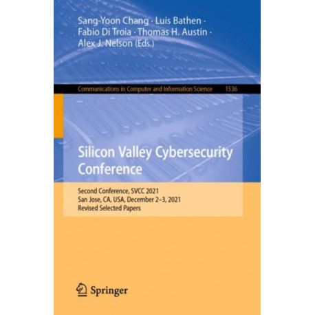 Silicon Valley Cybersecurity Conference: Second Conference, SVCC 2021, San Jose, CA, USA, December 2–3, 2021, Revised Selected Papers