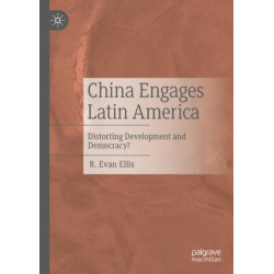 China Engages Latin America: Distorting Development and Democracy?