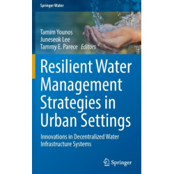 Resilient Water Management Strategies in Urban Settings: Innovations in Decentralized Water Infrastructure Systems