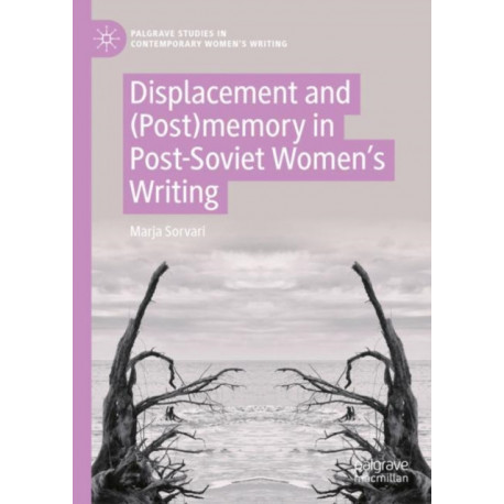 Displacement and (Post)memory in Post-Soviet Women’s Writing