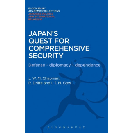 Japan's Quest for Comprehensive Security: Defence - Diplomacy - Dependence
