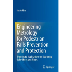 Engineering Metrology for Pedestrian Falls Prevention and Protection: Theories to Applications for Designing Safer Shoes and Floors