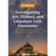 Investigating Art, History, and Literature with Astronomy: Determining Time, Place, and Other Hidden Details Linked to the Stars