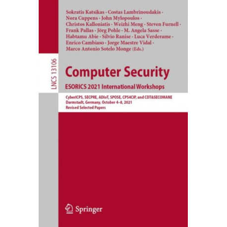 Computer Security. ESORICS 2021 International Workshops: CyberICPS, SECPRE, ADIoT, SPOSE, CPS4CIP, and CDT&SECOMANE, Darmstadt, Germany, October 4–8, 2021, Revised Selected Papers