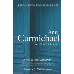 Amy Carmichael: A Life Well Placed